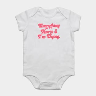 Everything Hurts And I'm Dying! Baby Bodysuit